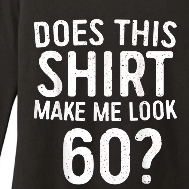 Does This Shirt Make Me Look 60 60th Birthday Gift shirt Womens CVC Long Sleeve Shirt