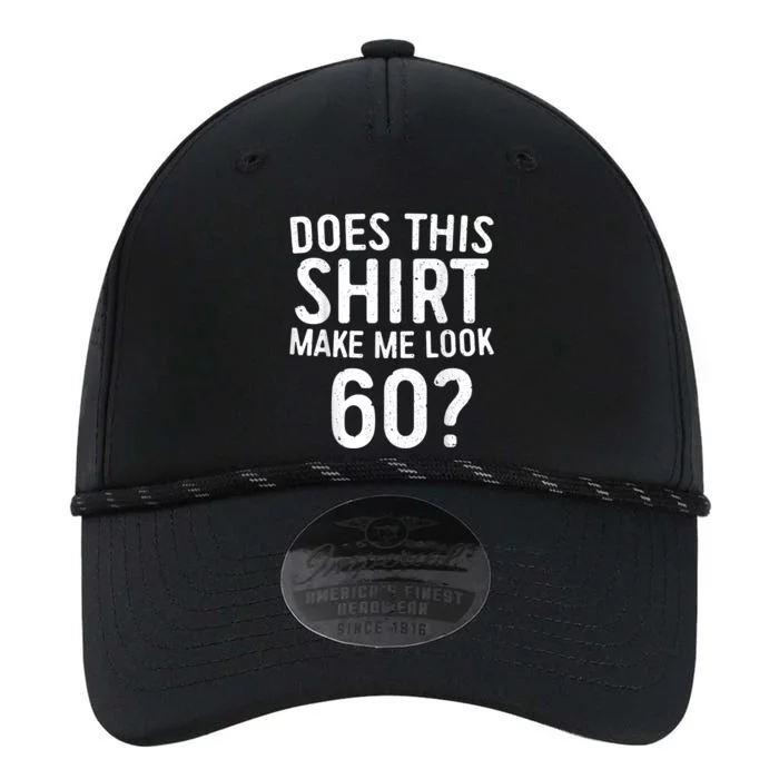 Does This Shirt Make Me Look 60 60th Birthday Gift shirt Performance The Dyno Cap