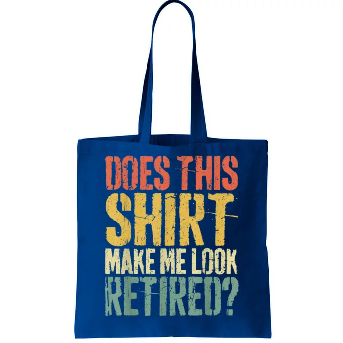 Does This Shirt Make Me Look Retired Shirt Retirement Tote Bag