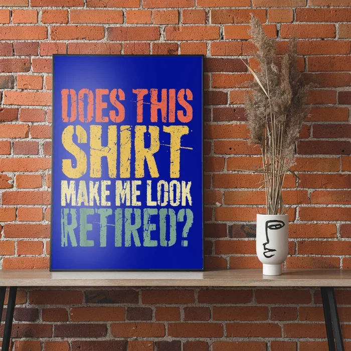 Does This Shirt Make Me Look Retired Shirt Retirement Poster