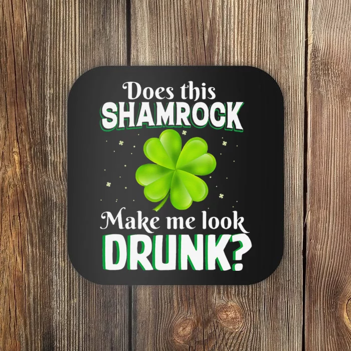 Does This Shamrock Make Me Look Drunk Saint Patrick's Day Coaster