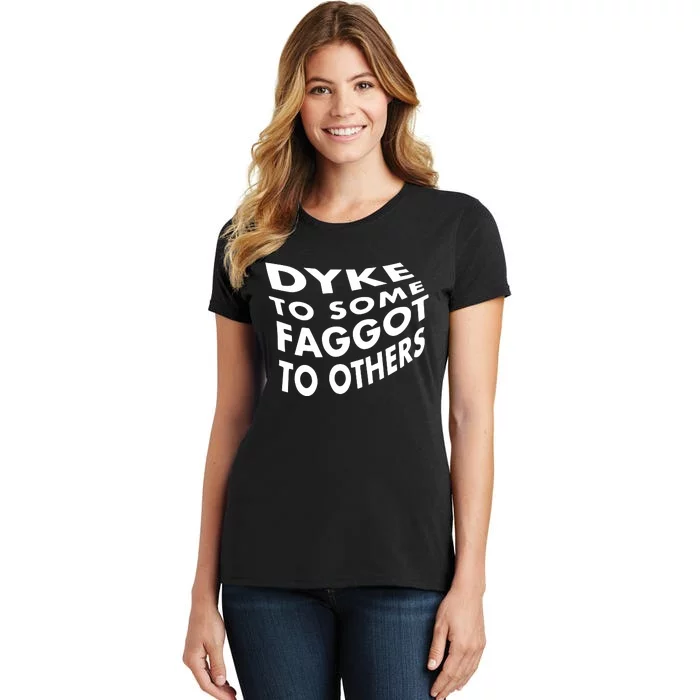 Dyke To Some Faggot To Others Women's T-Shirt