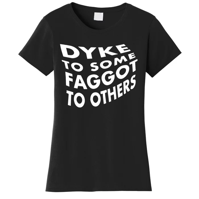 Dyke To Some Faggot To Others Women's T-Shirt