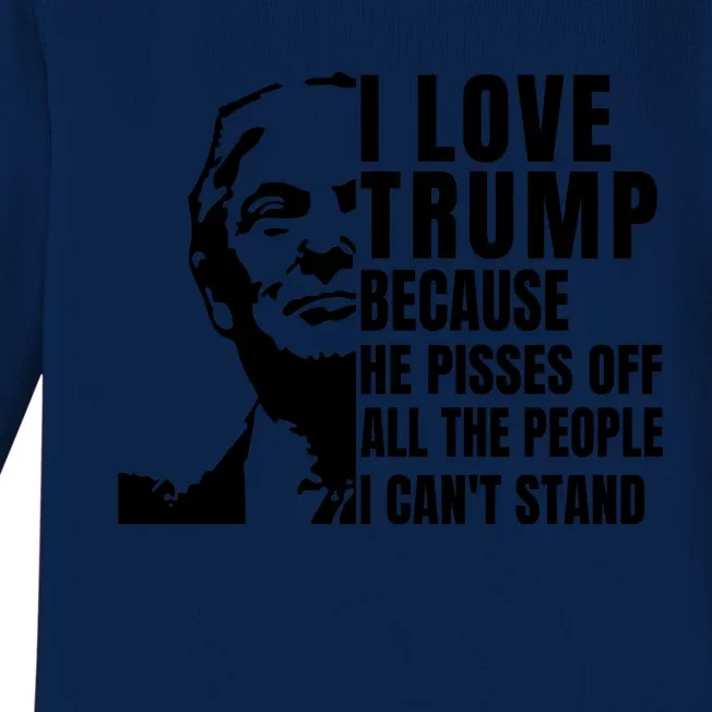 Donald Trump Shirt I Love Trump Because He Pisses Off The People I Can't Stand Baby Long Sleeve Bodysuit