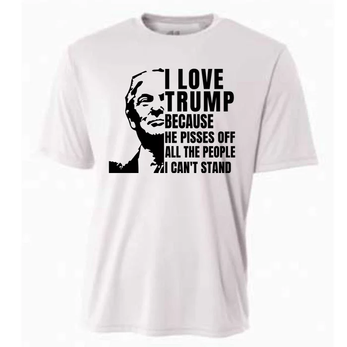 Donald Trump Shirt I Love Trump Because He Pisses Off The People I Can't Stand Cooling Performance Crew T-Shirt