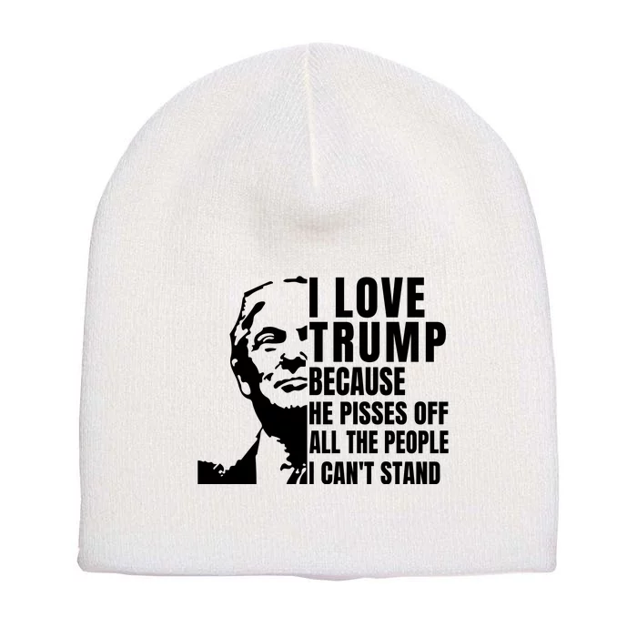 Donald Trump Shirt I Love Trump Because He Pisses Off The People I Can't Stand Short Acrylic Beanie