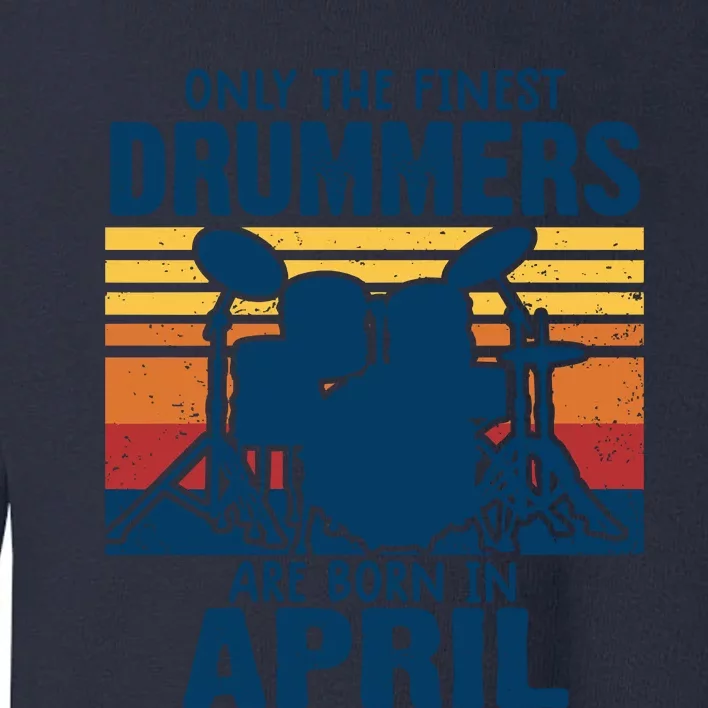 Drummer T Shirts Drummers Born In April Drummer Gifts Toddler Sweatshirt