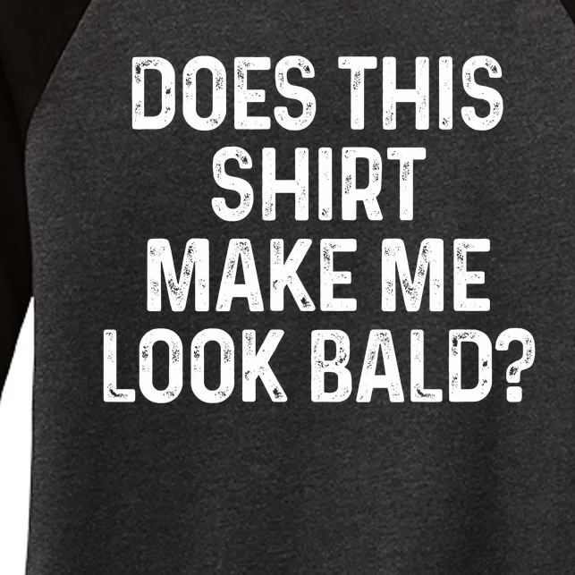 Does This Shirt Make Me Look Bald Women's Tri-Blend 3/4-Sleeve Raglan Shirt