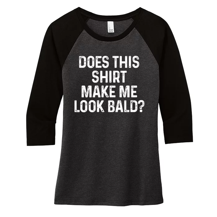 Does This Shirt Make Me Look Bald Women's Tri-Blend 3/4-Sleeve Raglan Shirt