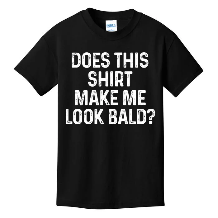 Does This Shirt Make Me Look Bald Kids T-Shirt