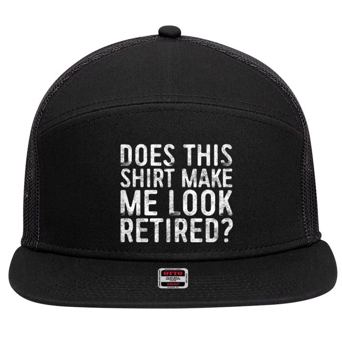 Does This Shirt Make Me Look Retired Retirement Shirt 7 Panel Mesh Trucker Snapback Hat