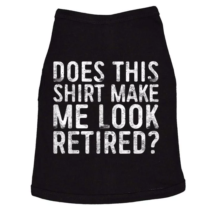 Does This Shirt Make Me Look Retired Retirement Shirt Doggie Tank