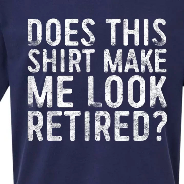 Does This Shirt Make Me Look Retired Retirement Shirt Sueded Cloud Jersey T-Shirt