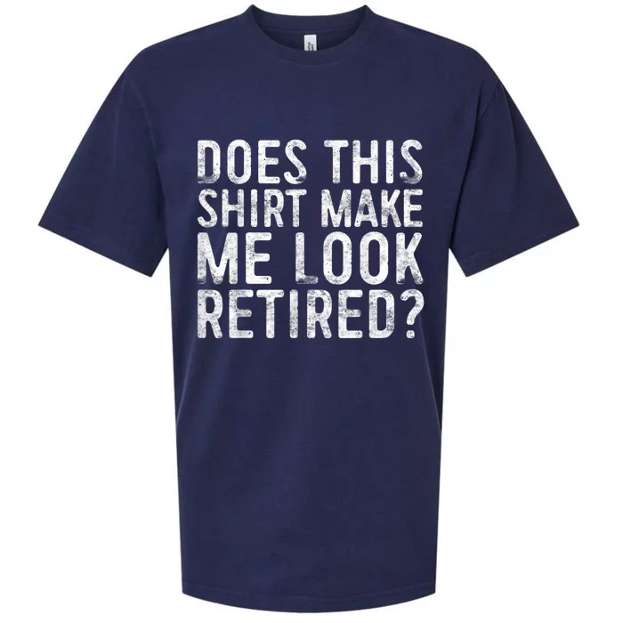 Does This Shirt Make Me Look Retired Retirement Shirt Sueded Cloud Jersey T-Shirt