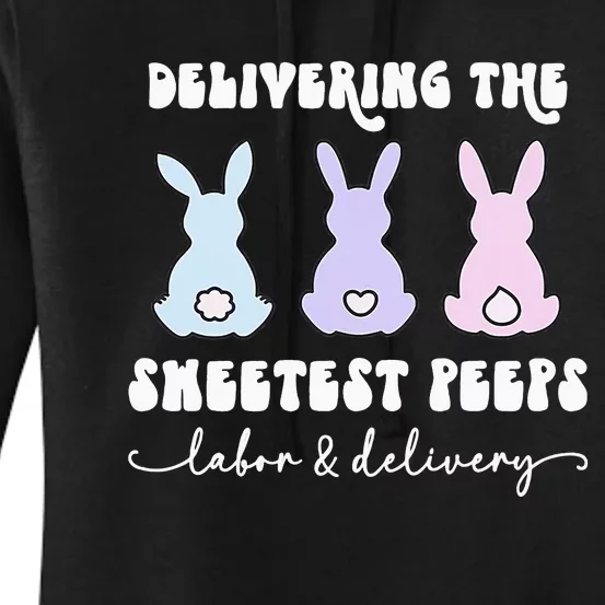 Delivering The Sweetest Bunnies Labor Delivery Nurse Easter Women's Pullover Hoodie