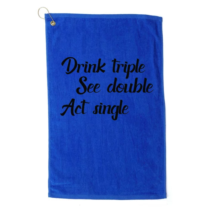 Drink Triple See Double Act Single Funny Party Platinum Collection Golf Towel