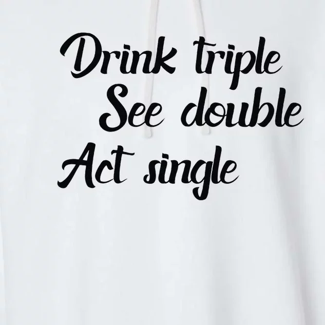 Drink Triple See Double Act Single Funny Party Garment-Dyed Fleece Hoodie