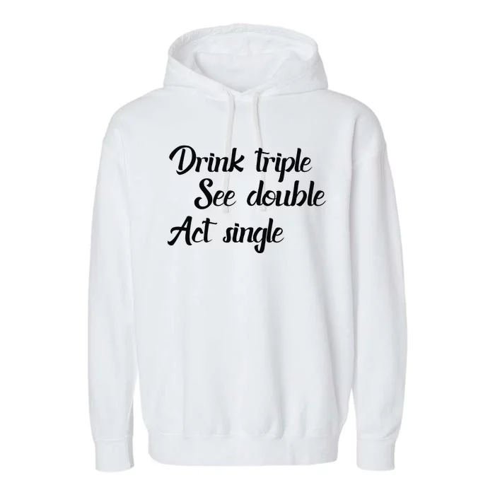 Drink Triple See Double Act Single Funny Party Garment-Dyed Fleece Hoodie