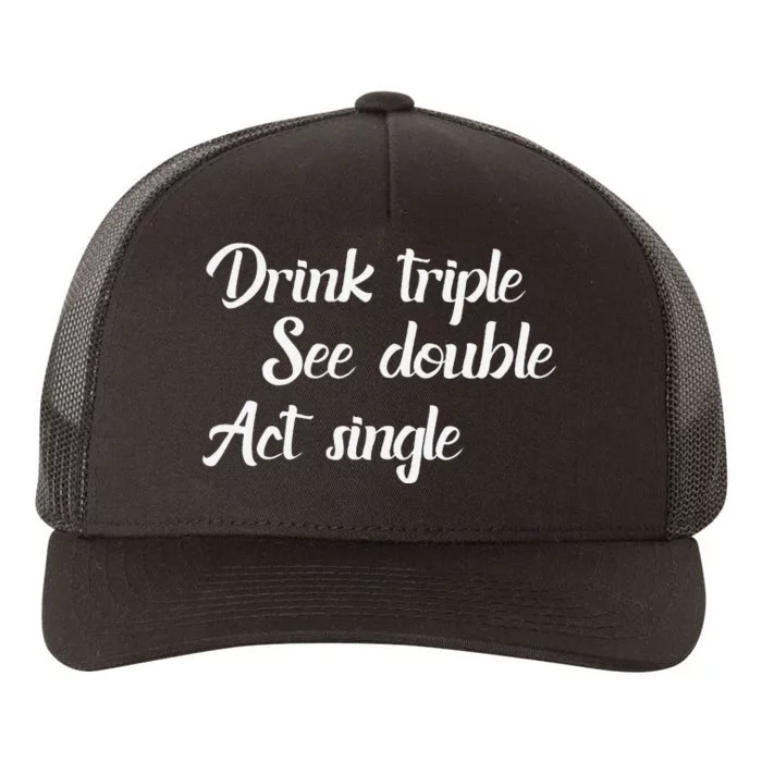 Drink Triple See Double Act Single Funny Party Yupoong Adult 5-Panel Trucker Hat