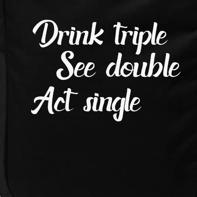 Drink Triple See Double Act Single Funny Party Impact Tech Backpack