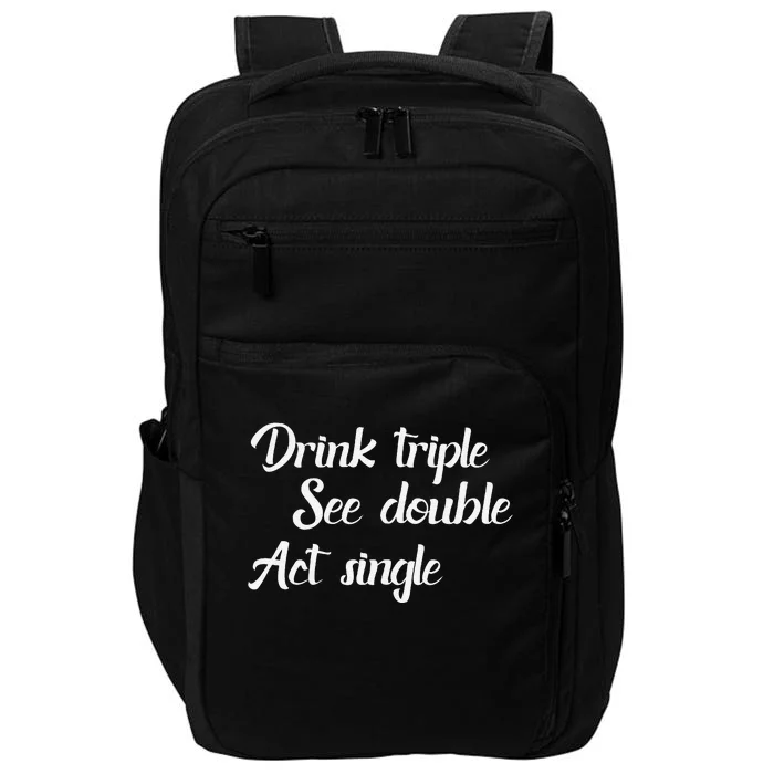 Drink Triple See Double Act Single Funny Party Impact Tech Backpack