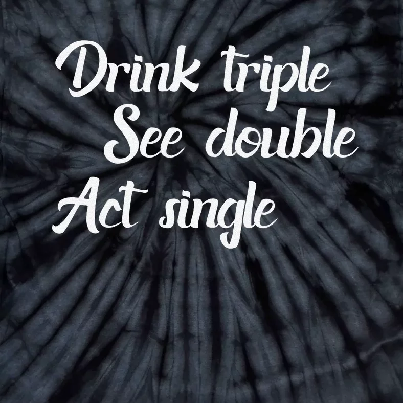 Drink Triple See Double Act Single Funny Party Tie-Dye T-Shirt