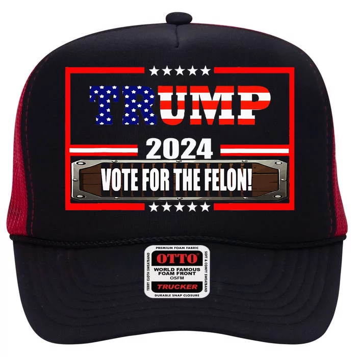 Donald Trump Supporter 2024 Vote For The Felon High Crown Mesh Trucker Hat