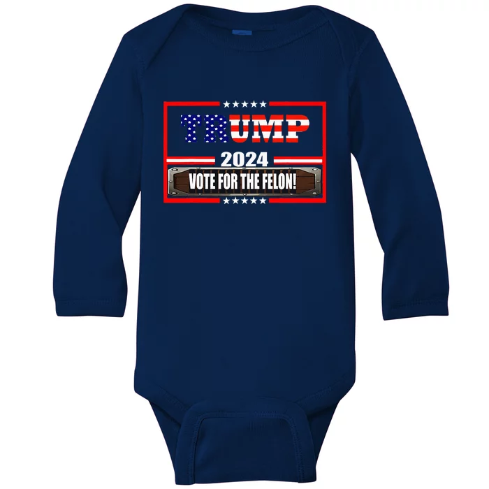 Donald Trump Supporter 2024 Vote For The Felon Baby Long Sleeve Bodysuit