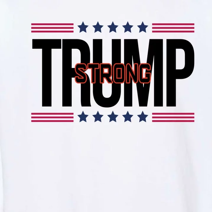 Donald Trump Strong Garment-Dyed Sweatshirt