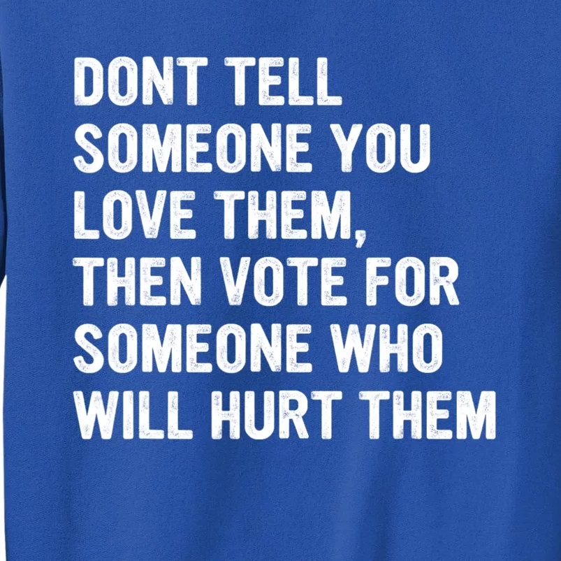 Dont Tell Someone You Love Them Tall Sweatshirt