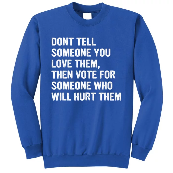 Dont Tell Someone You Love Them Tall Sweatshirt