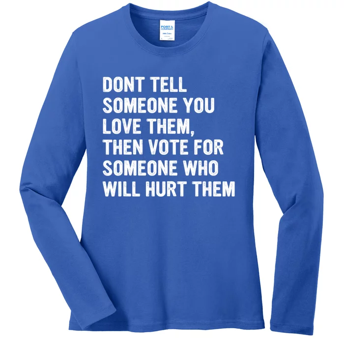 Dont Tell Someone You Love Them Ladies Long Sleeve Shirt