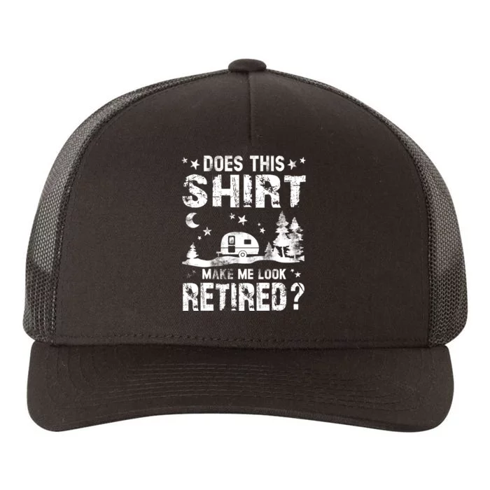 Does This Shirt Make Me Look Retired Tee Retirement Yupoong Adult 5-Panel Trucker Hat