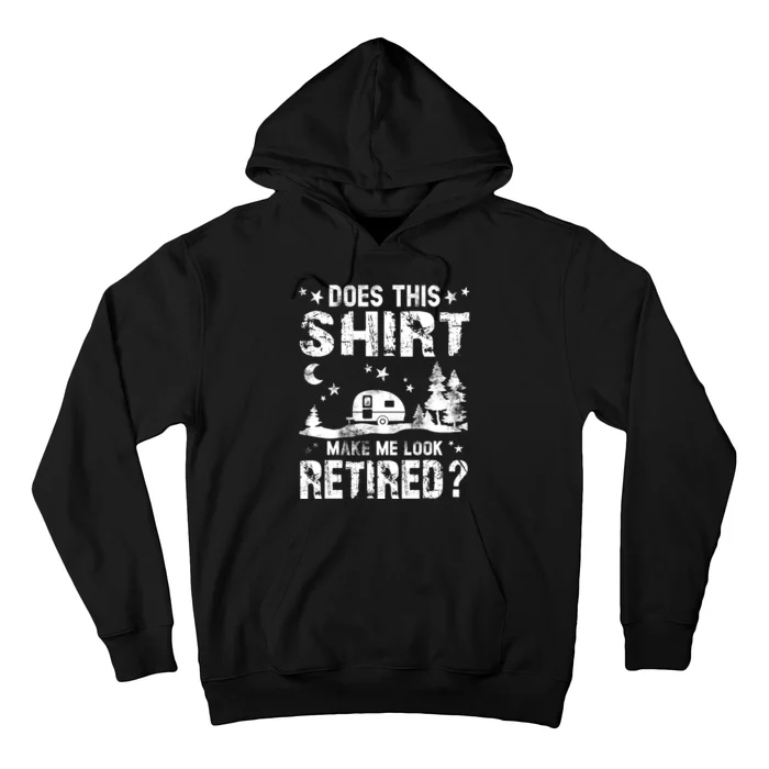 Does This Shirt Make Me Look Retired Tee Retirement Hoodie