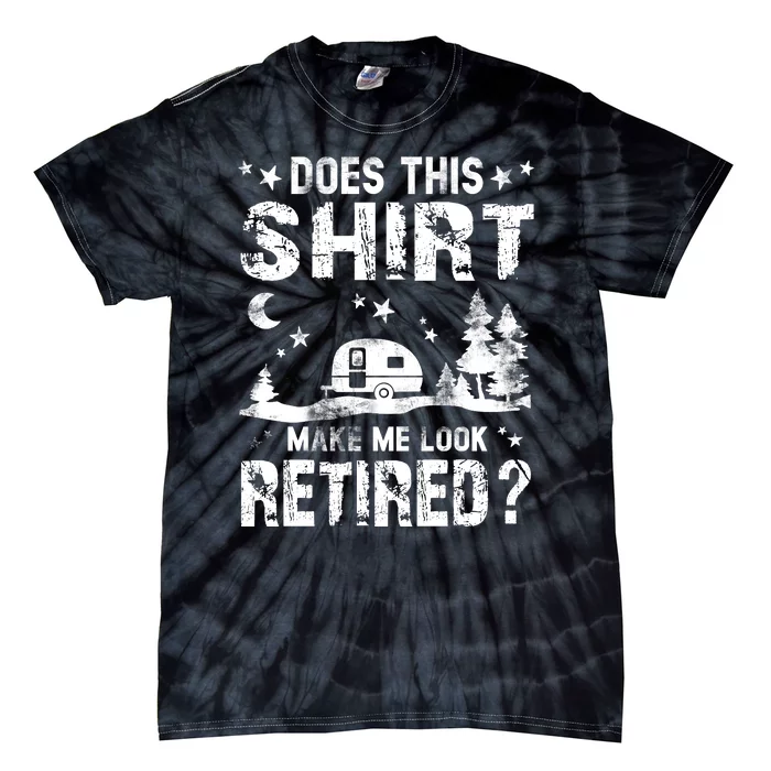 Does This Shirt Make Me Look Retired Tee Retirement Tie-Dye T-Shirt