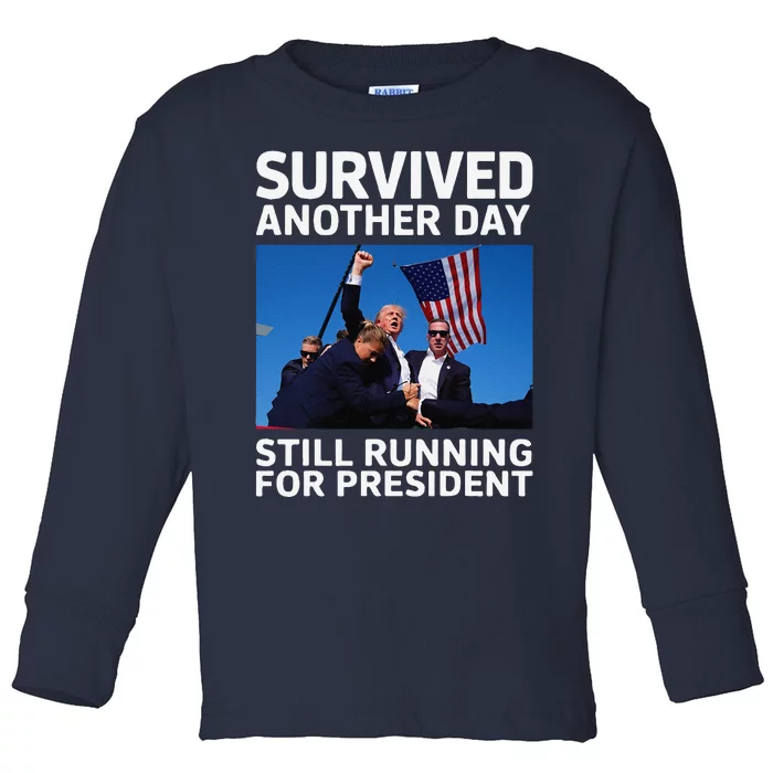 Donald Trump Survived Another Day Running For President Toddler Long Sleeve Shirt