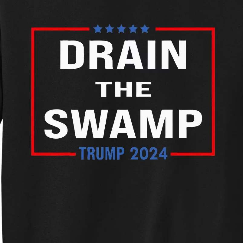 Drain The Swamp Donald Trump 2024 Tall Sweatshirt