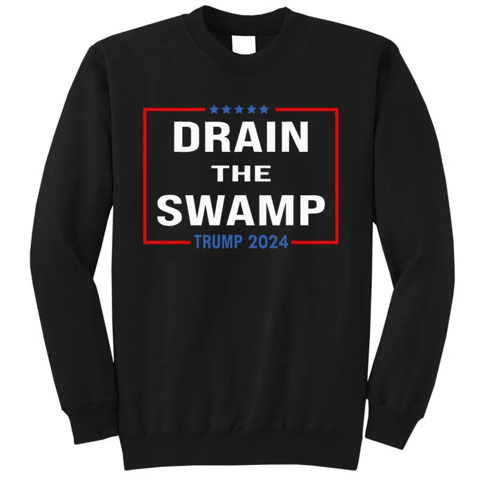 Drain The Swamp Donald Trump 2024 Tall Sweatshirt