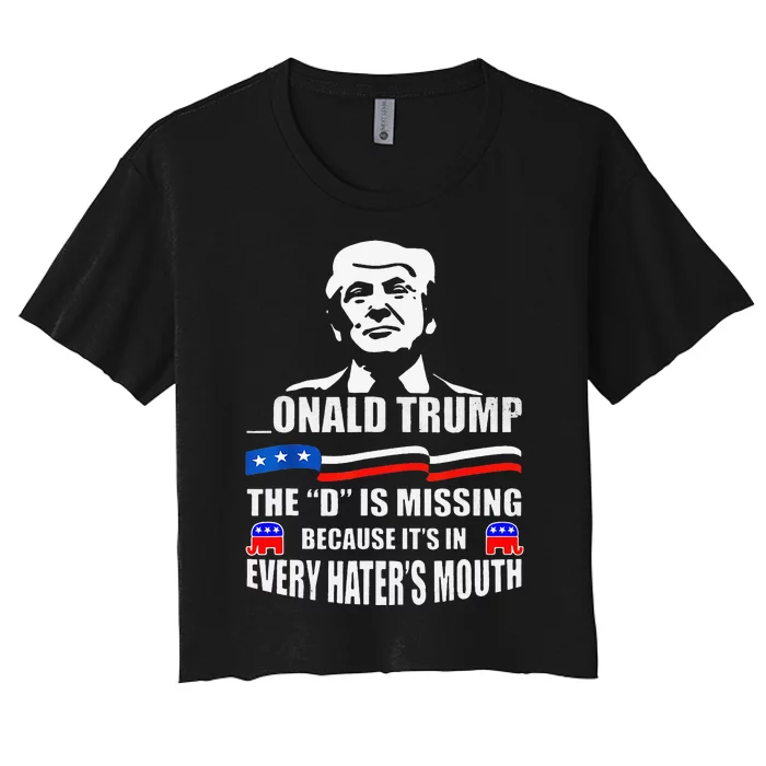 Donald Trump the D is missing Trump supporter Women's Crop Top Tee