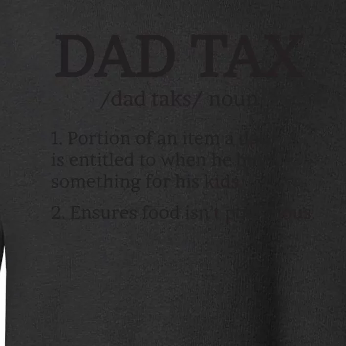 Dad Tax T Dad Tax For Dad Tax Definition Toddler Sweatshirt