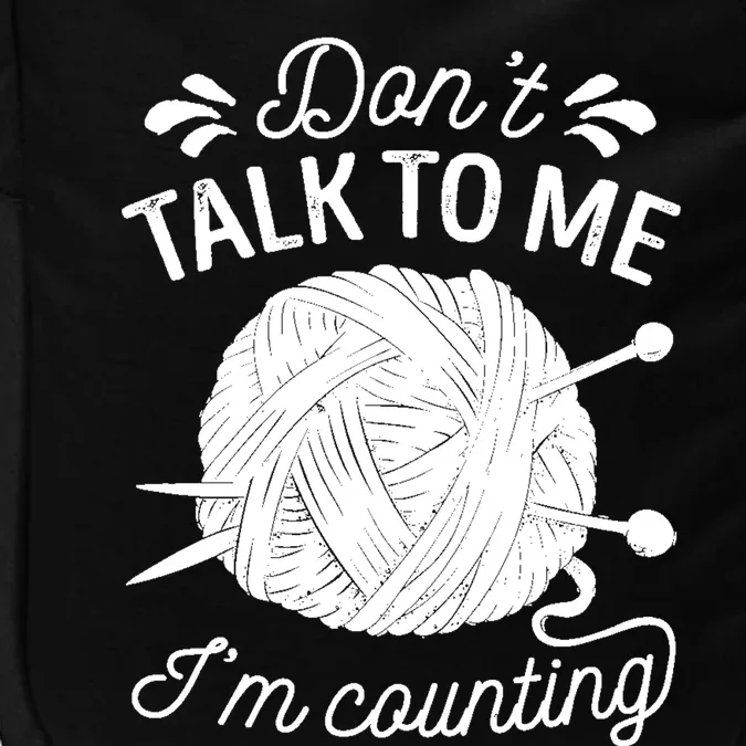 Don't Talk To Me I'm Counting Knitting Lover Knitters Gift Impact Tech Backpack