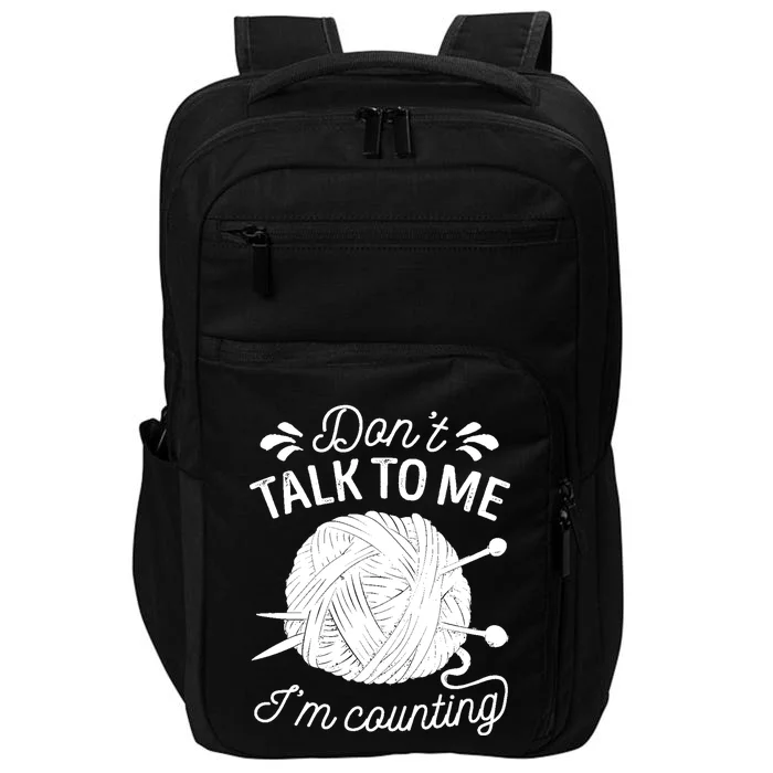 Don't Talk To Me I'm Counting Knitting Lover Knitters Gift Impact Tech Backpack