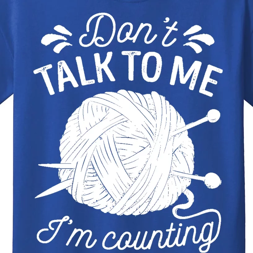 Don't Talk To Me I'm Counting Knitting Lover Knitters Gift Kids T-Shirt