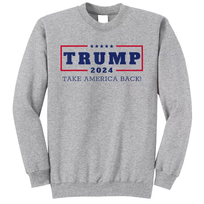 Donald Trump Take America Back 2024 Donald Trump Tall Sweatshirt