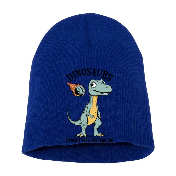 Dinosaurs Thought They Had Time Too Funny Earth Day Dino Cute Gift Short Acrylic Beanie