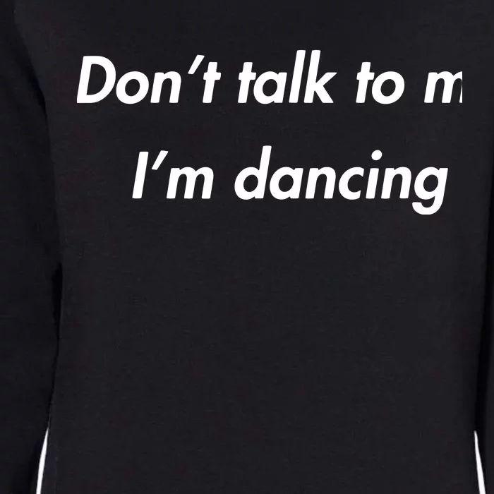 Dont Talk To Me Im Dancing Funny Dance Lover Ravers Womens California Wash Sweatshirt