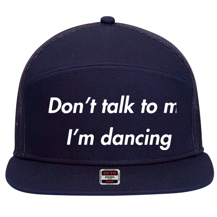 Dont Talk To Me Im Dancing Funny Dance Lover Ravers 7 Panel Mesh Trucker Snapback Hat