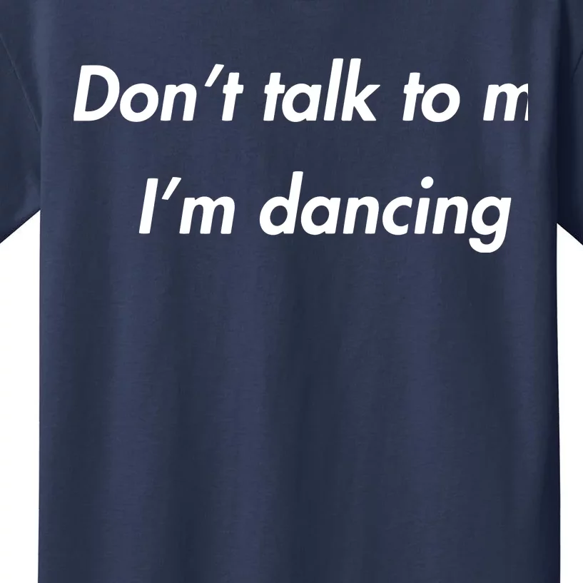 Dont Talk To Me Im Dancing Funny Dance Lover Ravers Kids T-Shirt