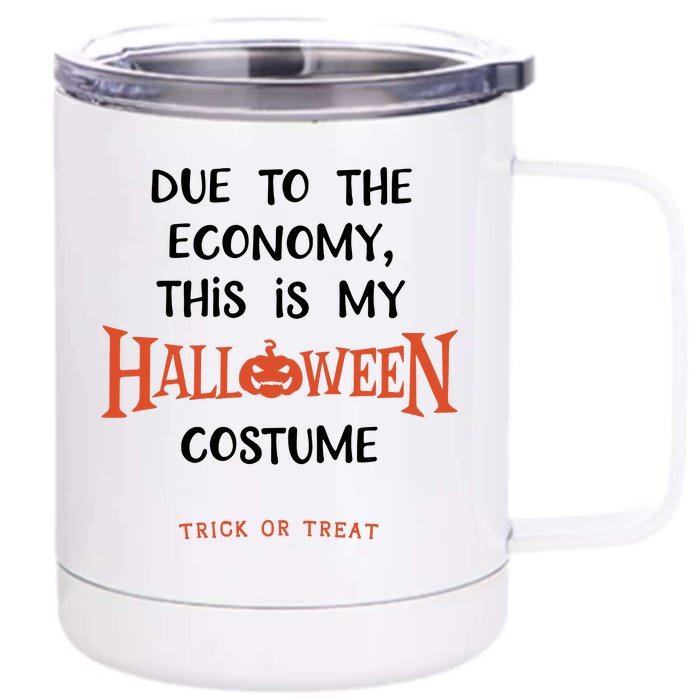 Due To The Economy This Is My Halloween Custome Trick Or Treat Front & Back 12oz Stainless Steel Tumbler Cup