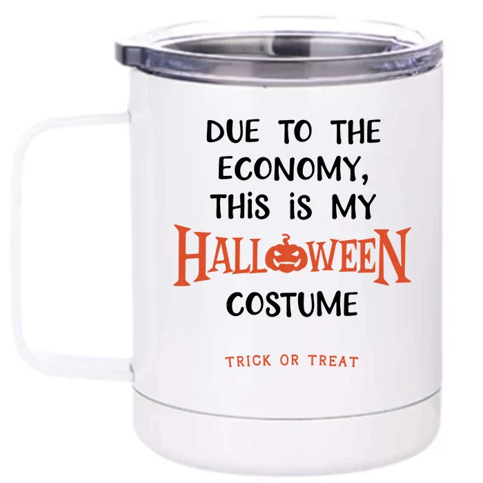 Due To The Economy This Is My Halloween Custome Trick Or Treat Front & Back 12oz Stainless Steel Tumbler Cup